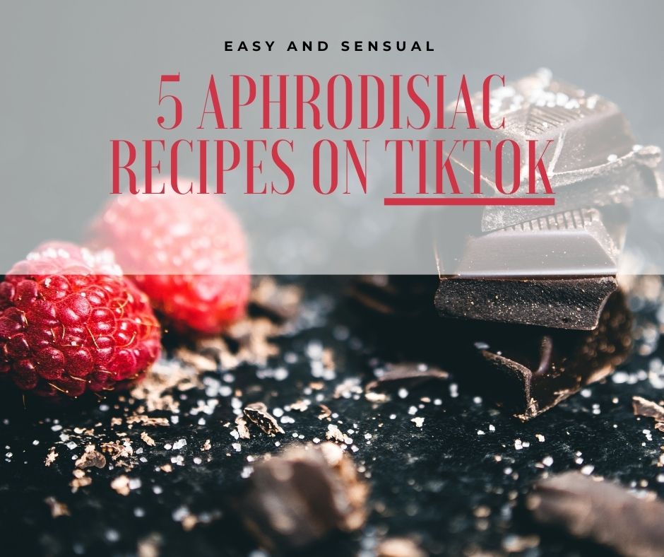 5 Aphrodisiac Recipes on Tiktok